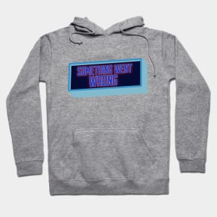 Something Went Wrong Hoodie